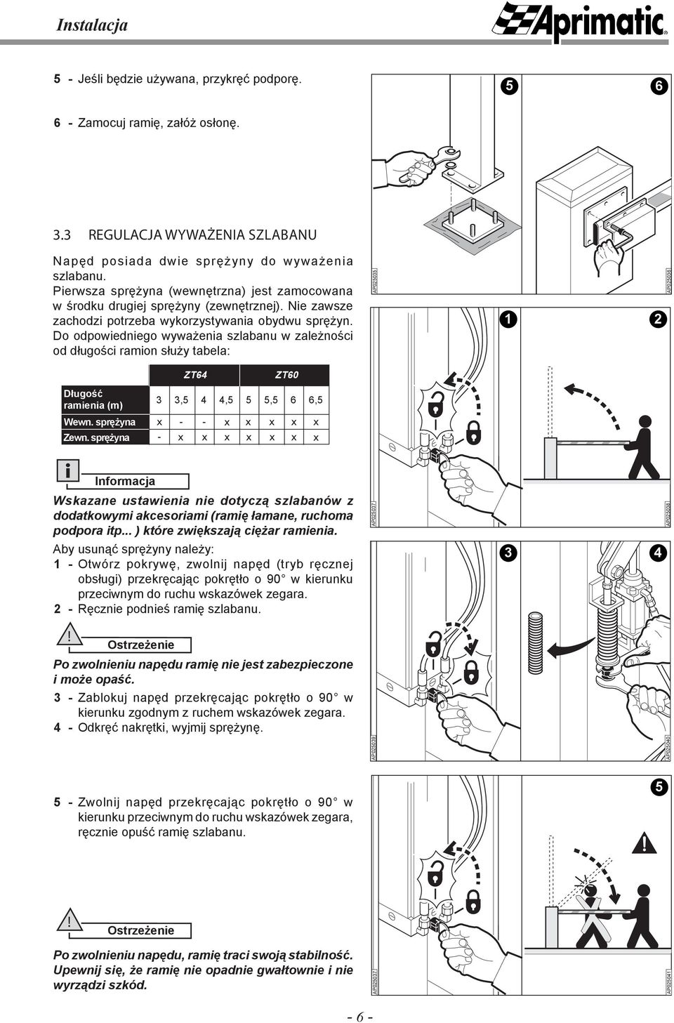 Do odpowiedniego wyważenia szlabanu w zależności od długości ramion służy tabela: P025035 2 P025036 ZT64 ZT60 Długość ramienia (m) Wewn. sprężyna Zewn.