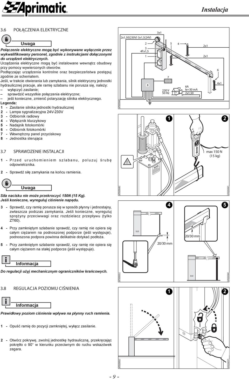 Jeśli, w trakcie otwierania lub zamykania, silnik elektryczny jednostki hydraulicznej pracuje, ale ramię szlabanu nie porusza się, należy: wyłączyć zasilanie; sprawdzić wszystkie połączenia