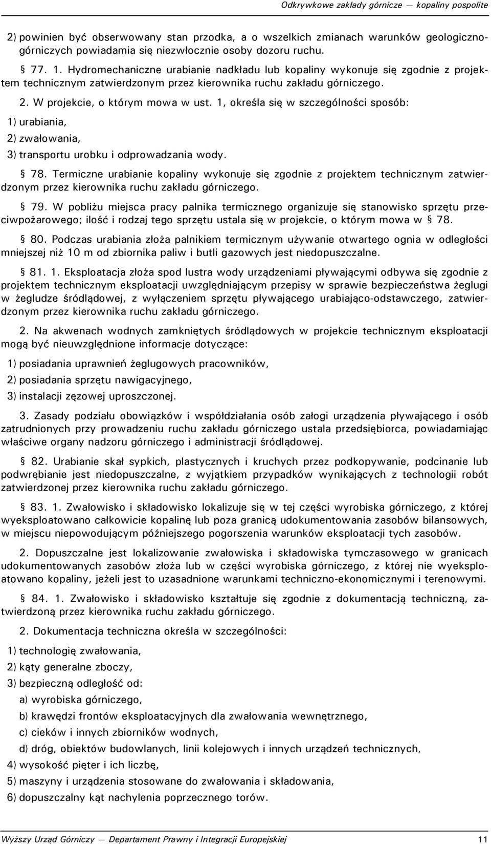 1, określa się w szczególności sposób: 1) urabiania, 2) zwałowania, 3) transportu urobku i odprowadzania wody. 78.