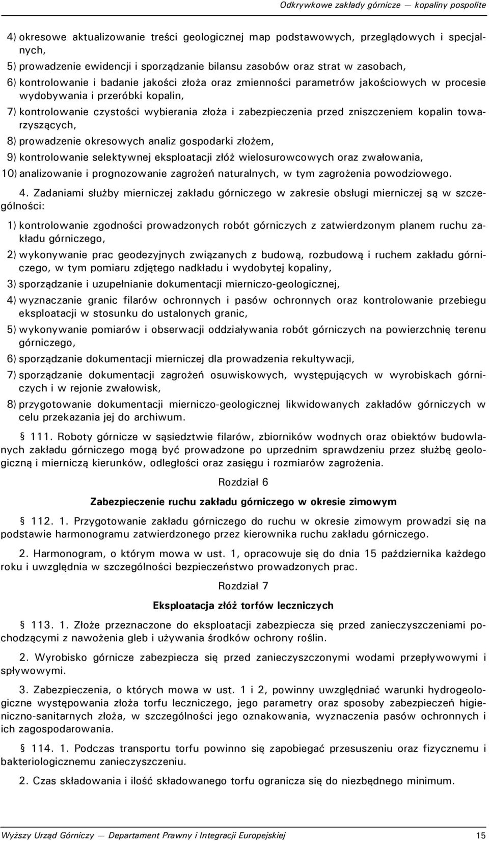 towarzyszących, 8) prowadzenie okresowych analiz gospodarki złożem, 9) kontrolowanie selektywnej eksploatacji złóż wielosurowcowych oraz zwałowania, 10) analizowanie i prognozowanie zagrożeń