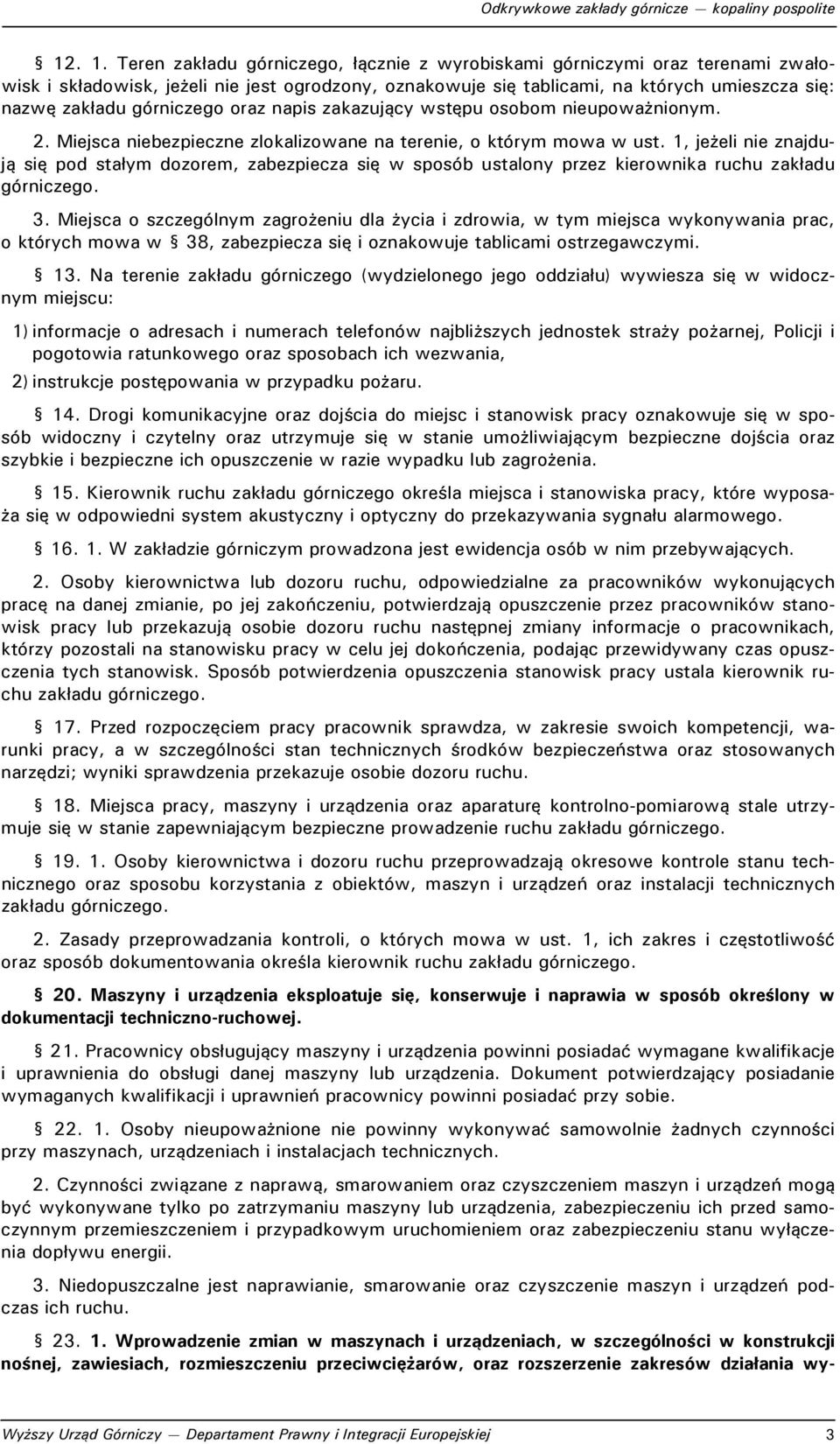 górniczego oraz napis zakazujący wstępu osobom nieupoważnionym. 2. Miejsca niebezpieczne zlokalizowane na terenie, o którym mowa w ust.