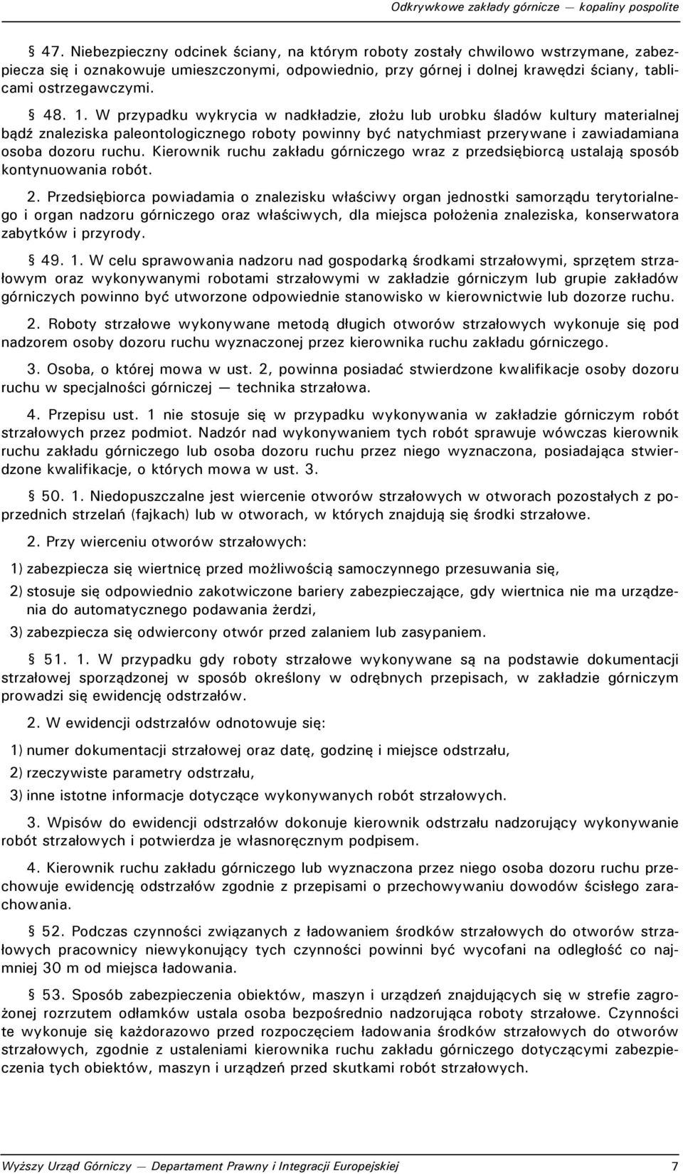 Kierownik ruchu zakładu górniczego wraz z przedsiębiorcą ustalają sposób kontynuowania robót. 2.