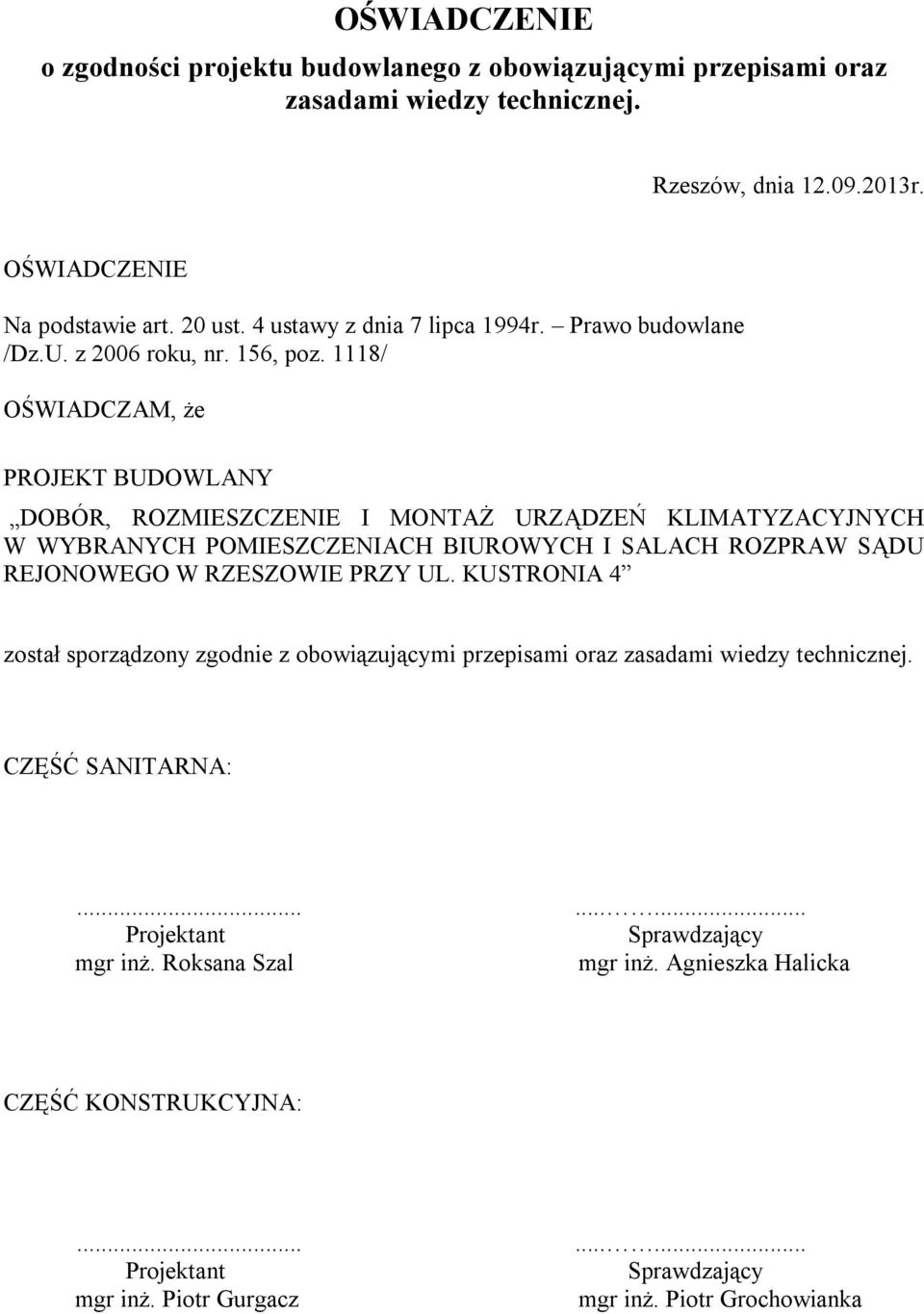 1118/ OŚWIADCZAM, że PROJEKT BUDOWLANY DOBÓR, ROZMIESZCZENIE I MONTAŻ URZĄDZEŃ KLIMATYZACYJNYCH W WYBRANYCH POMIESZCZENIACH BIUROWYCH I SALACH ROZPRAW SĄDU REJONOWEGO W RZESZOWIE PRZY UL.