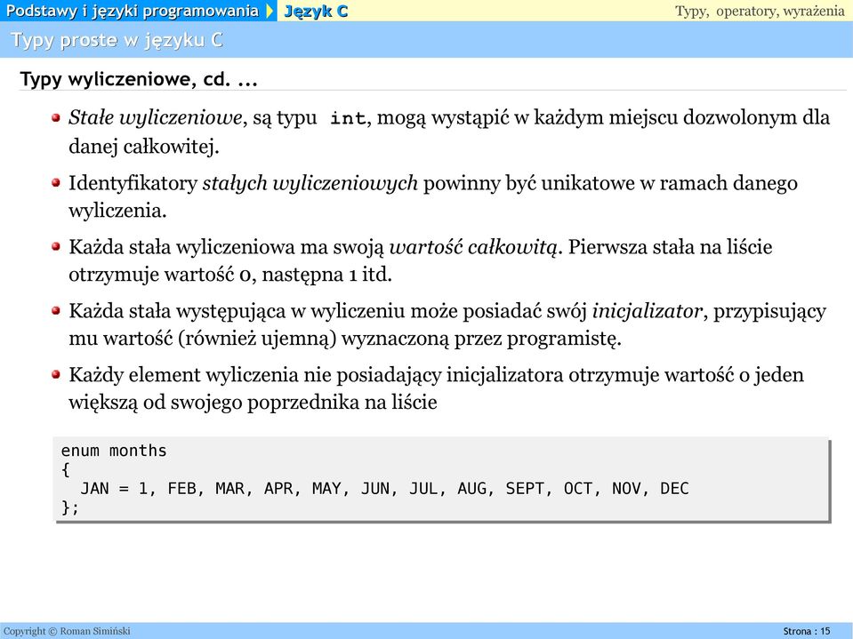 Pierwsza stała na liście otrzymuje wartość 0, następna 1 itd.