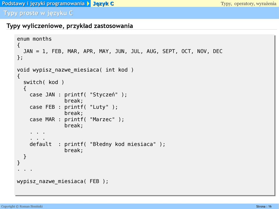 printf( "Stycze ń" ); break; case FEB : printf( "Luty" ); break; case MAR : printf( "Marzec" ); break;.