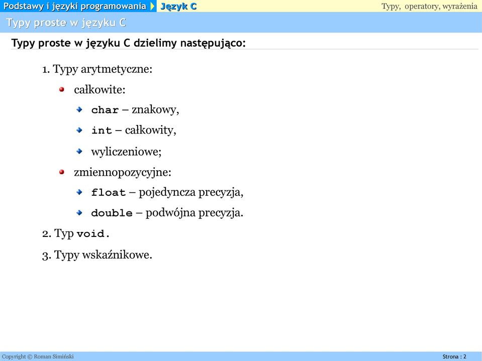 wyliczeniowe; zmiennopozycyjne: float pojedyncza precyzja, double