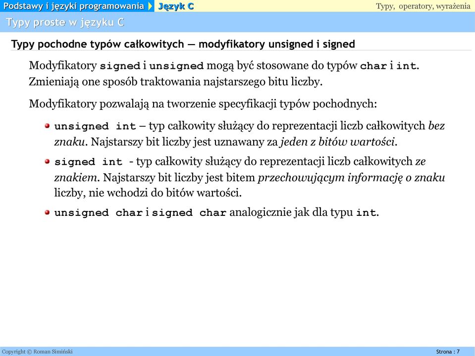 Modyfikatory pozwalają na tworzenie specyfikacji typów pochodnych: unsigned int typ całkowity służący do reprezentacji liczb całkowitych bez znaku.