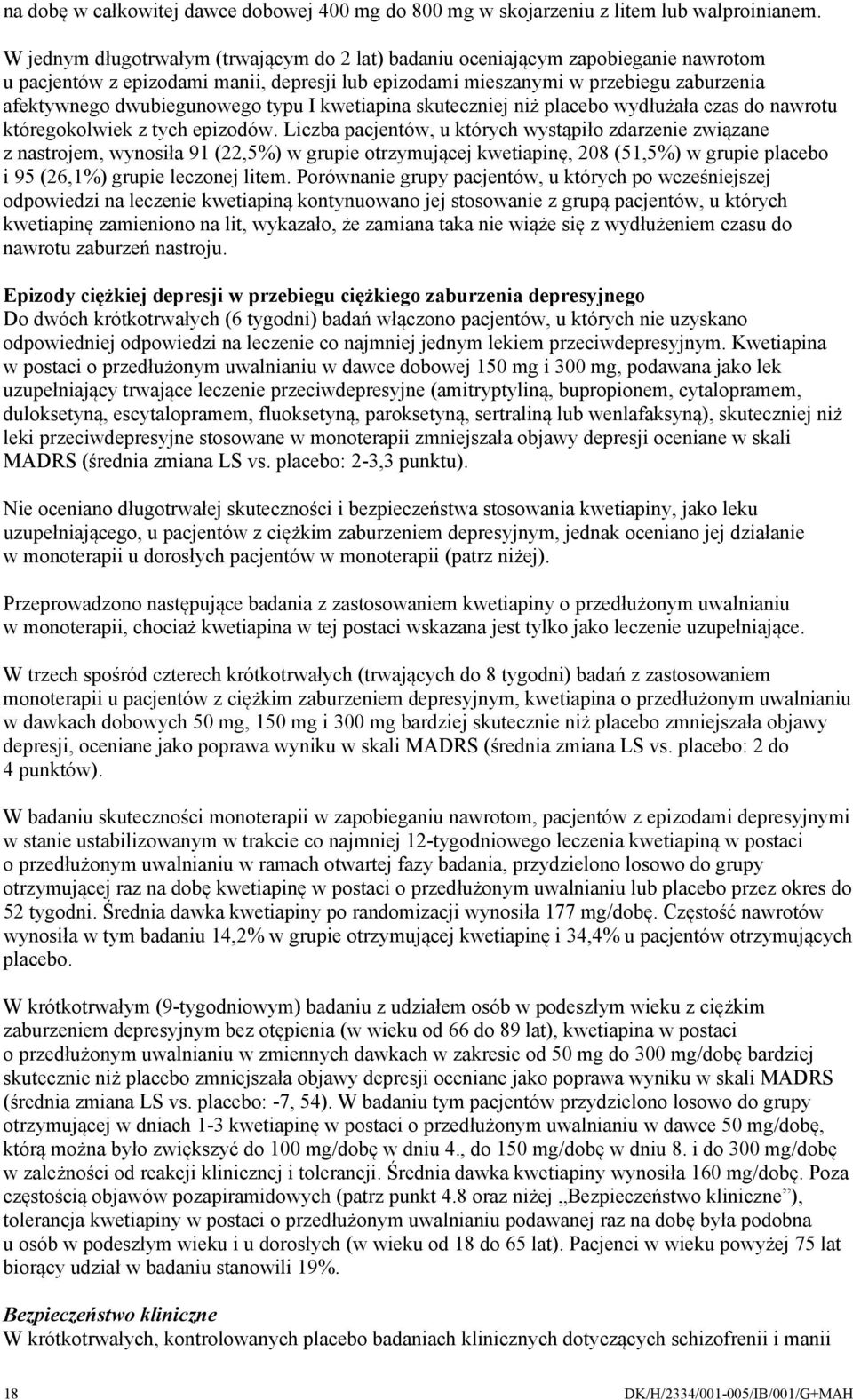 typu I kwetiapina skuteczniej niż placebo wydłużała czas do nawrotu któregokolwiek z tych epizodów.