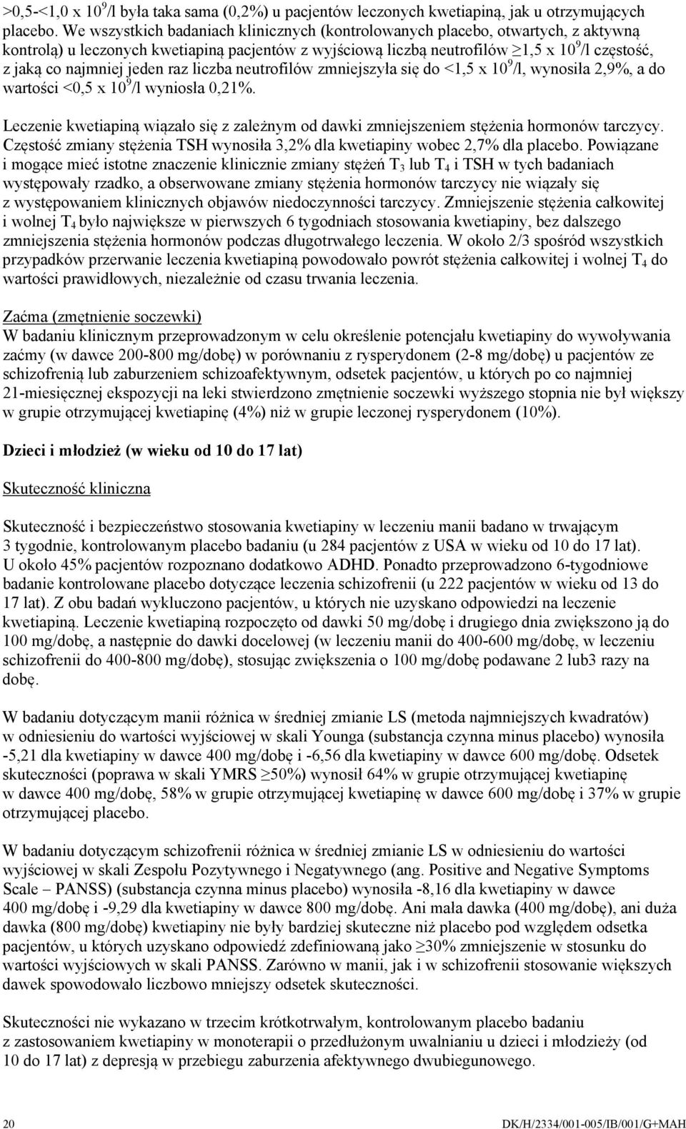 jeden raz liczba neutrofilów zmniejszyła się do <1,5 x 10 9 /l, wynosiła 2,9%, a do wartości <0,5 x 10 9 /l wyniosła 0,21%.