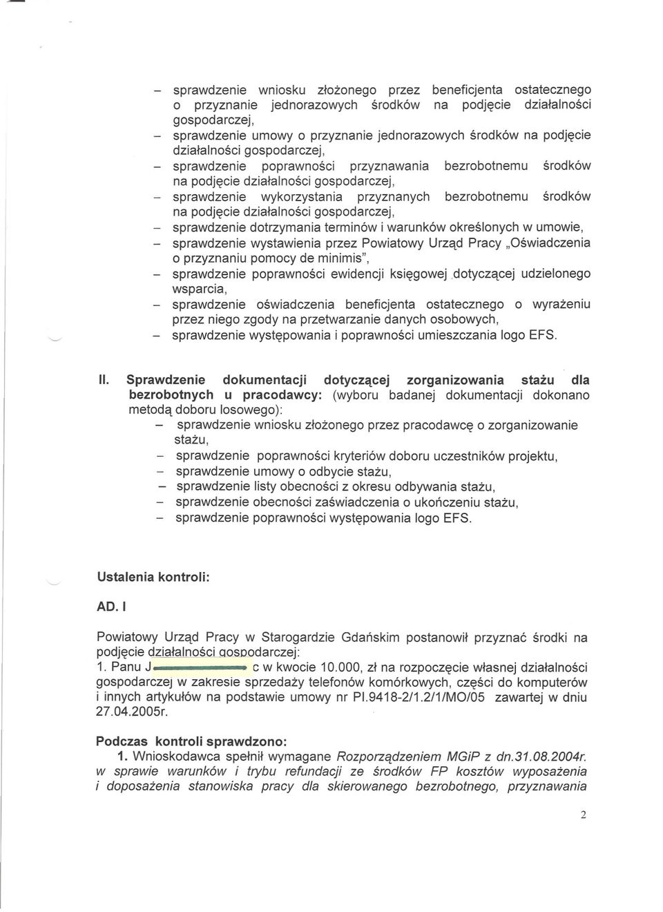 podjecie dzialalnosci gospodarczej, sprawdzenie dotrzymania terminów i warunków okreslonych w umowie, sprawdzenie wystawienia przez Powiatowy Urzad Pracy "Oswiadczenia o przyznaniu pomocy de