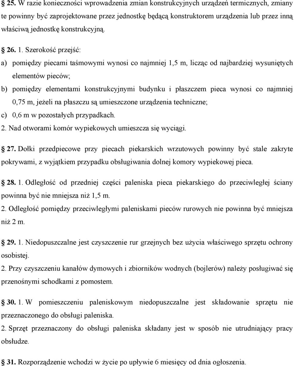 Szerokość przejść: a) pomiędzy piecami taśmowymi wynosi co najmniej 1,5 m, licząc od najbardziej wysuniętych elementów pieców; b) pomiędzy elementami konstrukcyjnymi budynku i płaszczem pieca wynosi