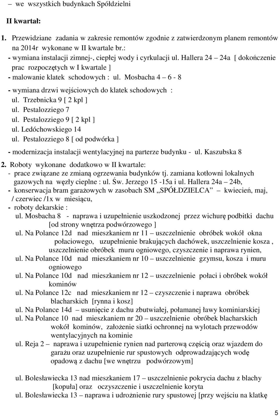 Mosbacha 4 6-8 - wymiana drzwi wejściowych do klatek schodowych : ul. Trzebnicka 9 [ 2 kpl ] ul. Pestalozziego 7 ul. Pestalozziego 9 [ 2 kpl ] ul. Ledóchowskiego 14 ul.