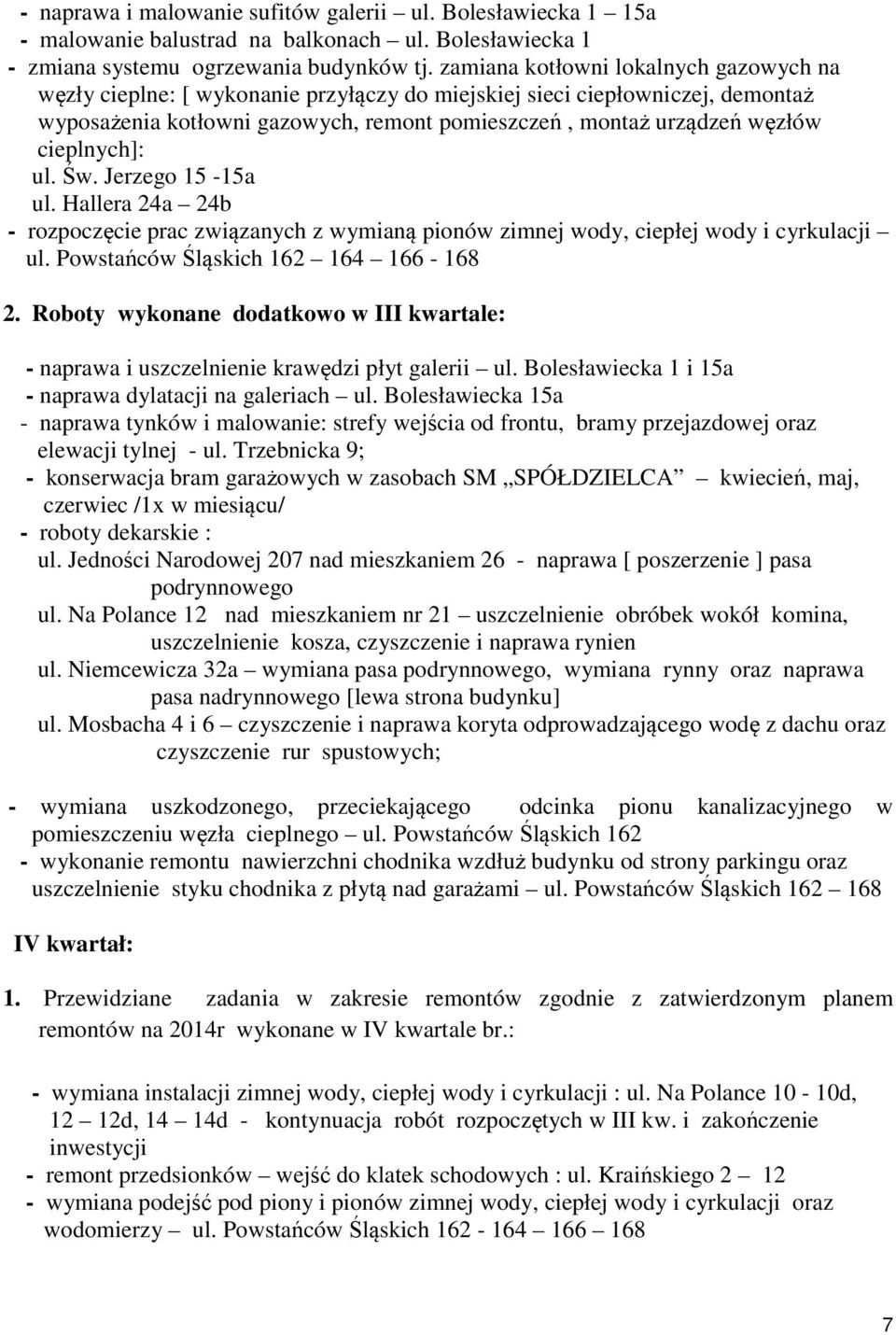 cieplnych]: ul. Św. Jerzego 15-15a ul. Hallera 24a 24b - rozpoczęcie prac związanych z wymianą pionów zimnej wody, ciepłej wody i cyrkulacji ul. Powstańców Śląskich 162 164 166-168 2.