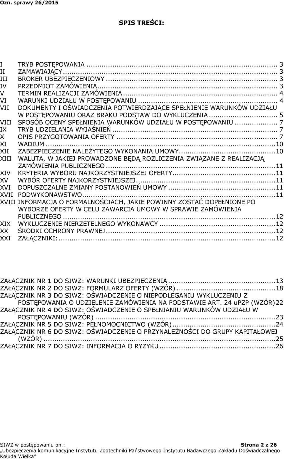 .. 7 IX TRYB UDZIELANIA WYJAŚNIEŃ... 7 X OPIS PRZYGOTOWANIA OFERTY... 7 XI WADIUM... 10 XII ZABEZPIECZENIE NALEŻYTEGO WYKONANIA UMOWY.