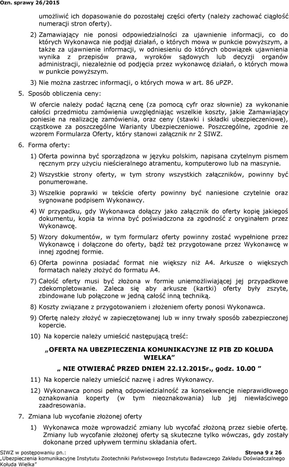 do których obowiązek ujawnienia wynika z przepisów prawa, wyroków sądowych lub decyzji organów administracji, niezależnie od podjęcia przez wykonawcę działań, o których mowa w punkcie powyższym.