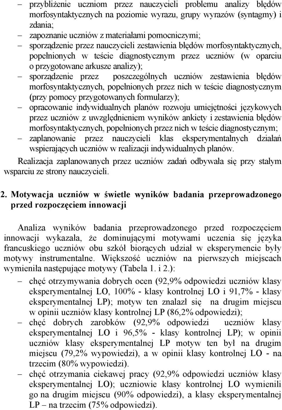 zestawienia błędów morfosyntaktycznych, popełnionych przez nich w teście diagnostycznym (przy pomocy przygotowanych formularzy); opracowanie indywidualnych planów rozwoju umiejętności językowych