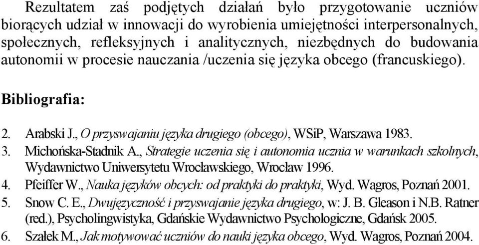 , Strategie uczenia i autonomia ucznia w warunkach szkolnych, Wydawnictwo Uniwersytetu Wrocławskiego, Wrocław 1996. 4. Pfeiffer W., Nauka języków obcych: od praktyki do praktyki, Wyd.