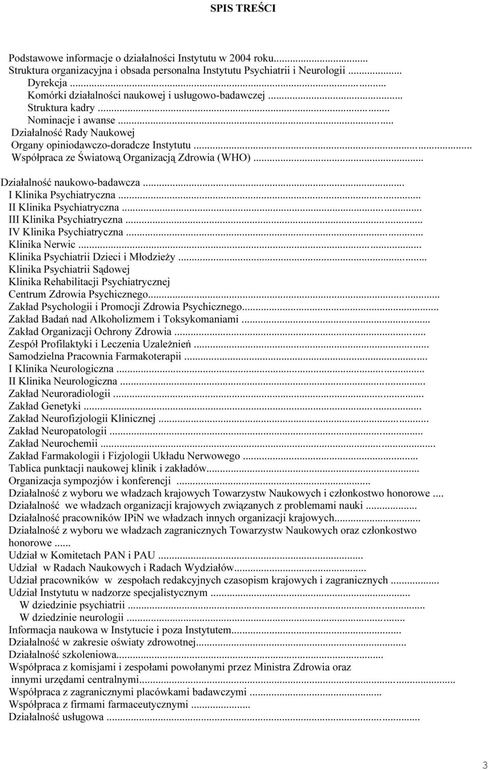 .. Współpraca ze Światową Organizacją Zdrowia (WHO)... Działalność naukowo-badawcza... I Klinika Psychiatryczna... II Klinika Psychiatryczna... III Klinika Psychiatryczna... IV Klinika Psychiatryczna.