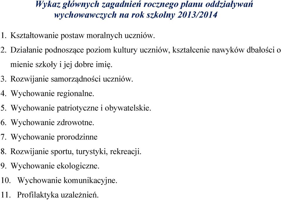 Rozwijanie samorządności uczniów. 4. Wychowanie regionalne. 5. Wychowanie patriotyczne i obywatelskie. 6. Wychowanie zdrowotne. 7.