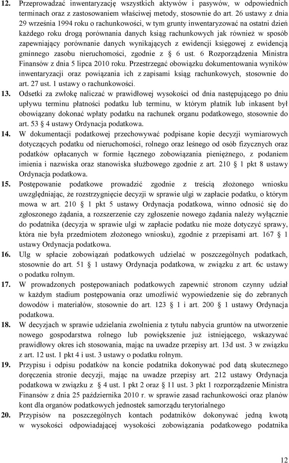 porównanie danych wynikających z ewidencji księgowej z ewidencją gminnego zasobu nieruchomości, zgodnie z 6 ust. 6 Rozporządzenia Ministra Finansów z dnia 5 lipca 2010 roku.