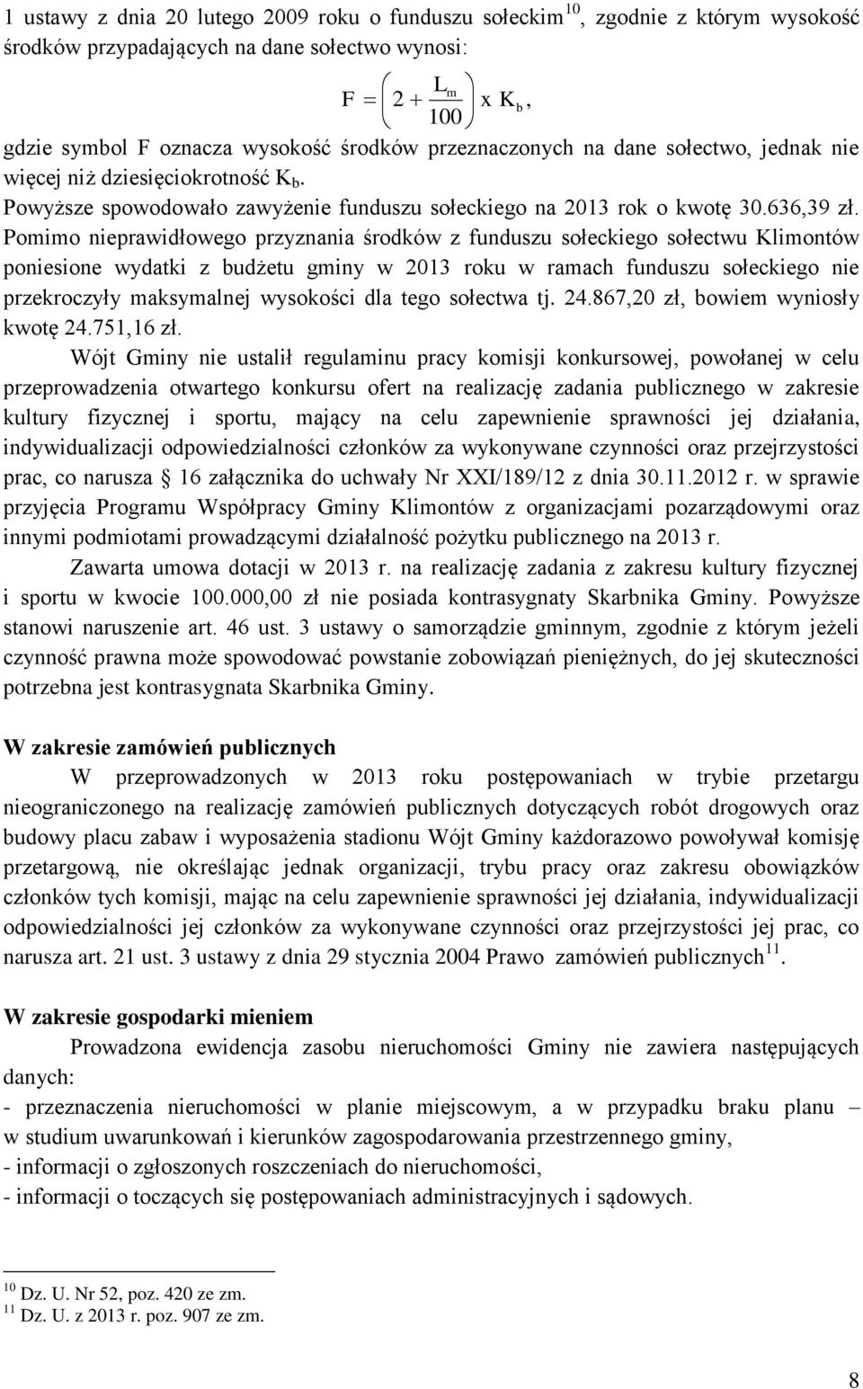 Pomimo nieprawidłowego przyznania środków z funduszu sołeckiego sołectwu Klimontów poniesione wydatki z budżetu gminy w 2013 roku w ramach funduszu sołeckiego nie przekroczyły maksymalnej wysokości