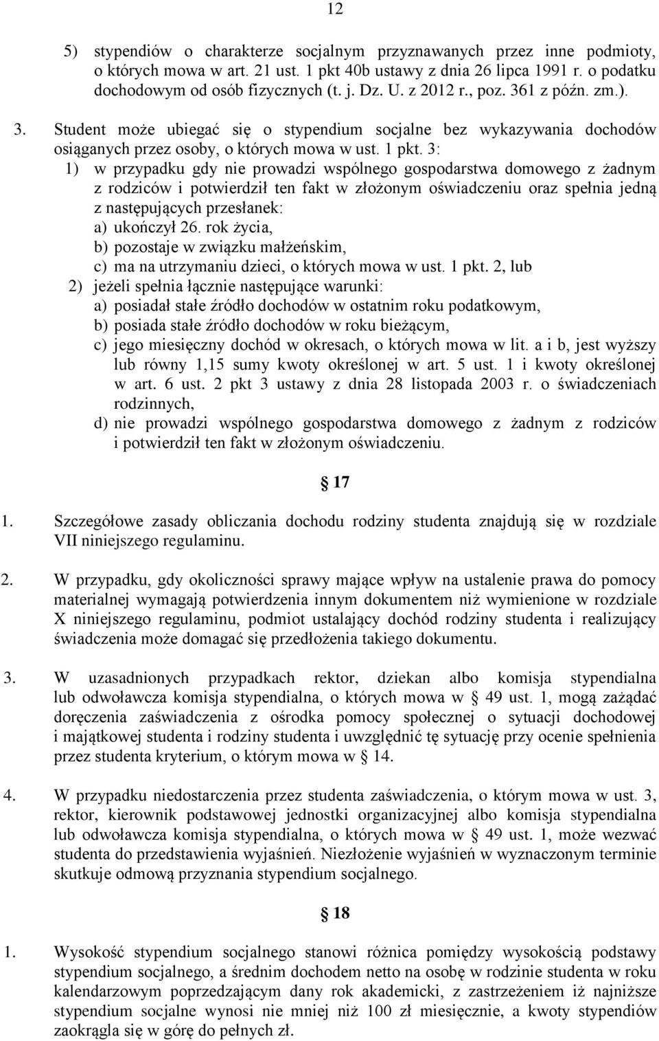 3: 1) w przypadku gdy nie prowadzi wspólnego gospodarstwa domowego z żadnym z rodziców i potwierdził ten fakt w złożonym oświadczeniu oraz spełnia jedną z następujących przesłanek: a) ukończył 26.