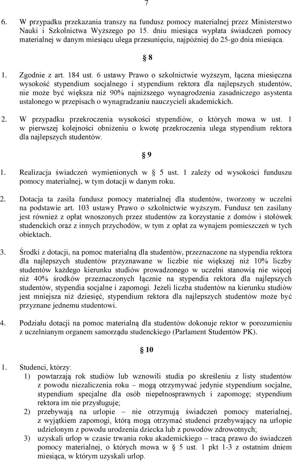 6 ustawy Prawo o szkolnictwie wyższym, łączna miesięczna wysokość stypendium socjalnego i stypendium rektora dla najlepszych studentów, nie może być większa niż 90% najniższego wynagrodzenia