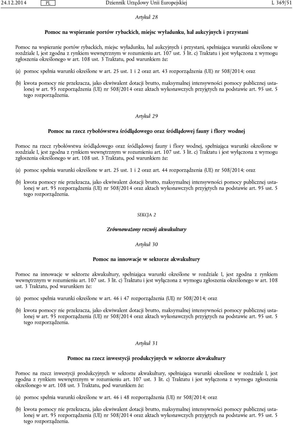 spełniająca warunki określone w rozdziale I, jest zgodna z rynkiem wewnętrznym w rozumieniu art. 107 ust. 3 lit. c) Traktatu i jest wyłączona z wymogu zgłoszenia określonego w art. 108 ust.