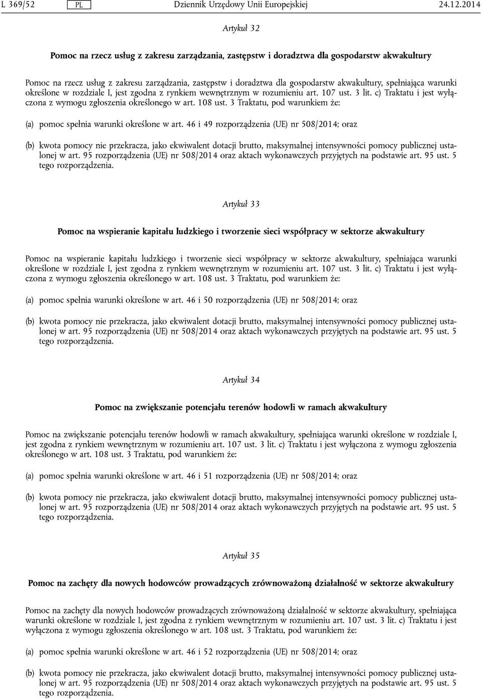 akwakultury, spełniająca warunki określone w rozdziale I, jest zgodna z rynkiem wewnętrznym w rozumieniu art. 107 ust. 3 lit. c) Traktatu i jest wyłączona z wymogu zgłoszenia określonego w art.