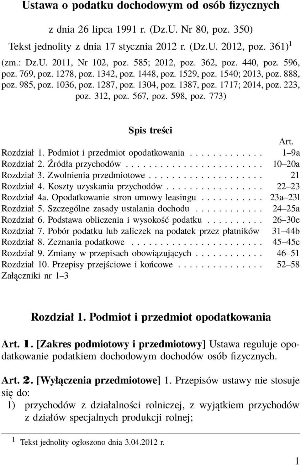 223, poz. 312, poz. 567, poz. 598, poz. 773) Spis treści Art. Rozdział 1. Podmiot i przedmiot opodatkowania............. 1 9a Rozdział 2. Źródła przychodów........................ 10 20a Rozdział3.