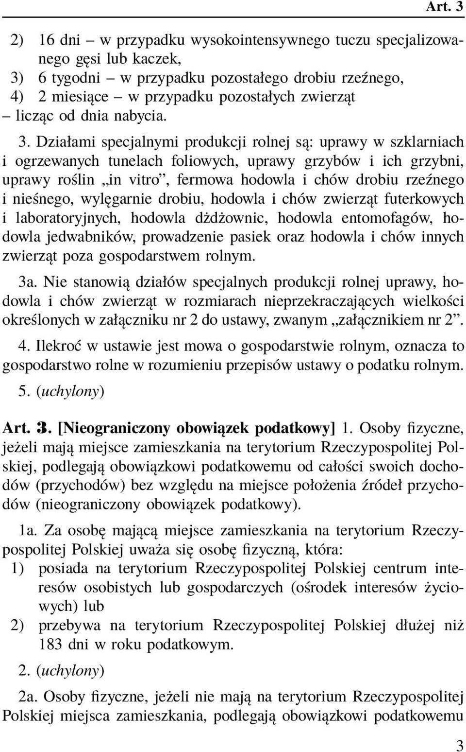 Działami specjalnymi produkcji rolnej są: uprawy w szklarniach i ogrzewanych tunelach foliowych, uprawy grzybów i ich grzybni, uprawy roślin in vitro, fermowa hodowla i chów drobiu rzeźnego i