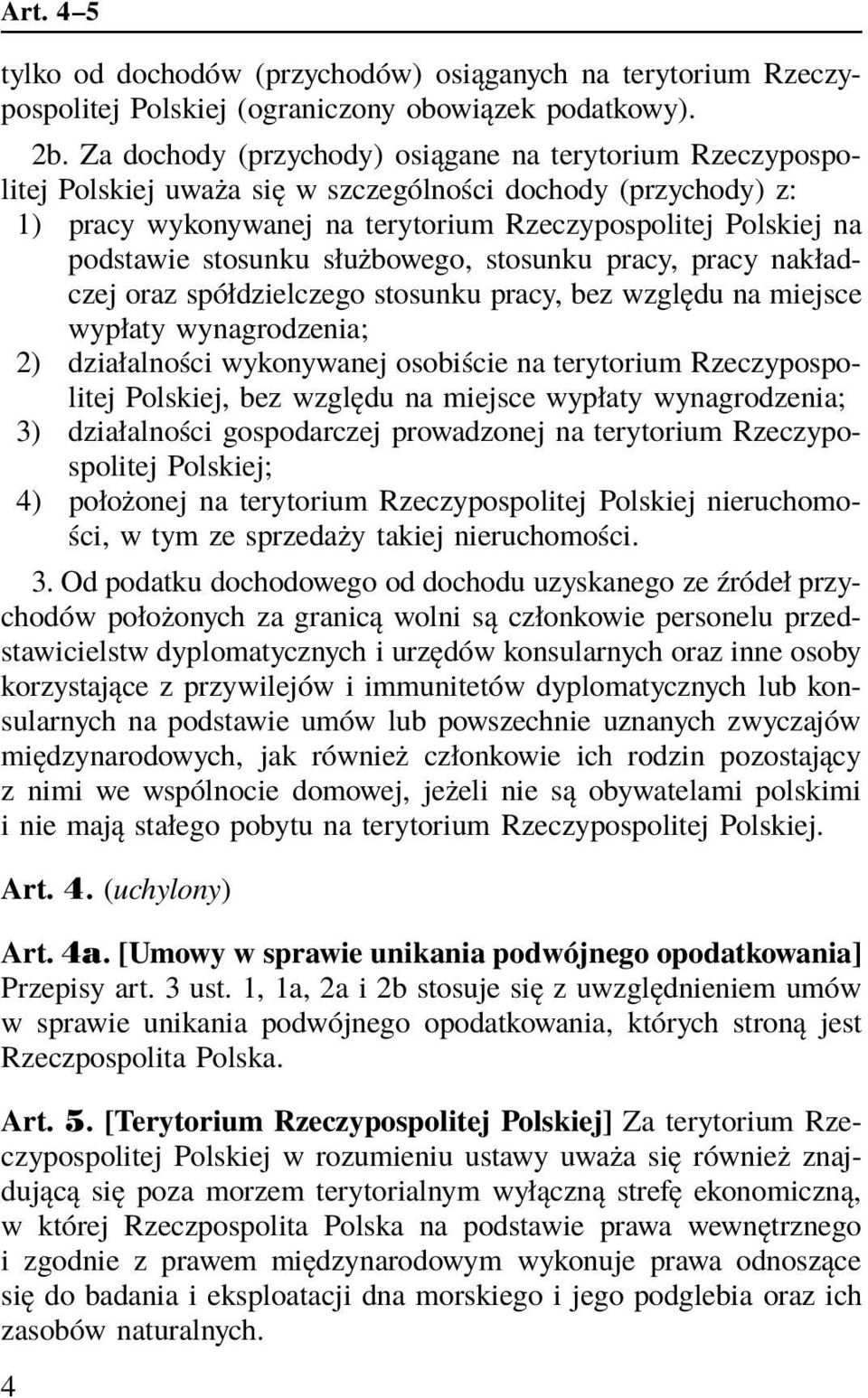 stosunku służbowego, stosunku pracy, pracy nakładczej oraz spółdzielczego stosunku pracy, bez względu na miejsce wypłaty wynagrodzenia; 2) działalności wykonywanej osobiście na terytorium