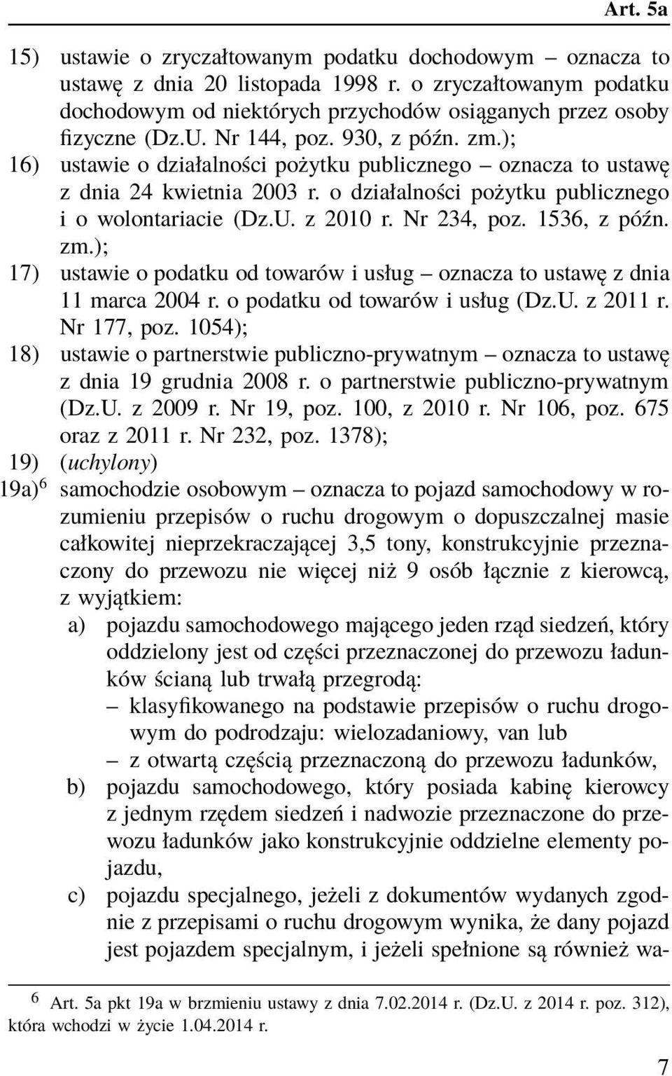 Nr 234, poz. 1536, z późn. zm.); 17) ustawie o podatku od towarów i usług oznacza to ustawę z dnia 11 marca 2004 r. o podatku od towarów i usług (Dz.U. z 2011 r. Nr 177, poz.