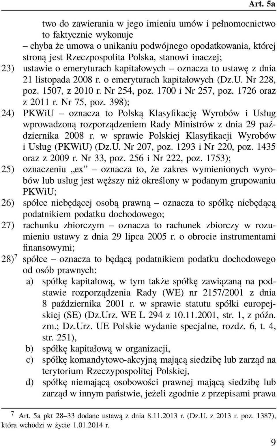 Nr 75, poz. 398); 24) PKWiU oznacza to Polską Klasyfikację Wyrobów i Usług wprowadzoną rozporządzeniem Rady Ministrów z dnia 29 października 2008 r.