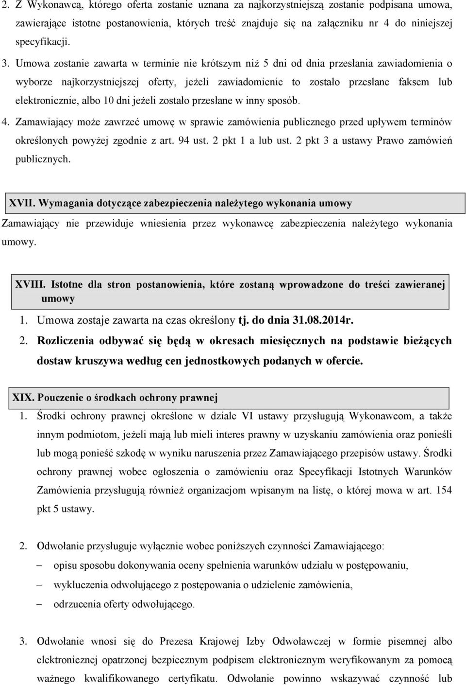 Umowa zostanie zawarta w terminie nie krótszym niż 5 dni od dnia przesłania zawiadomienia o wyborze najkorzystniejszej oferty, jeżeli zawiadomienie to zostało przesłane faksem lub elektronicznie,