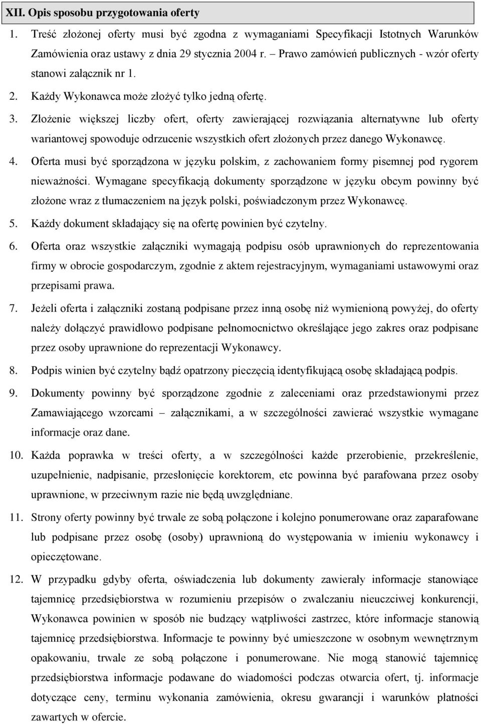 Złożenie większej liczby ofert, oferty zawierającej rozwiązania alternatywne lub oferty wariantowej spowoduje odrzucenie wszystkich ofert złożonych przez danego Wykonawcę. 4.