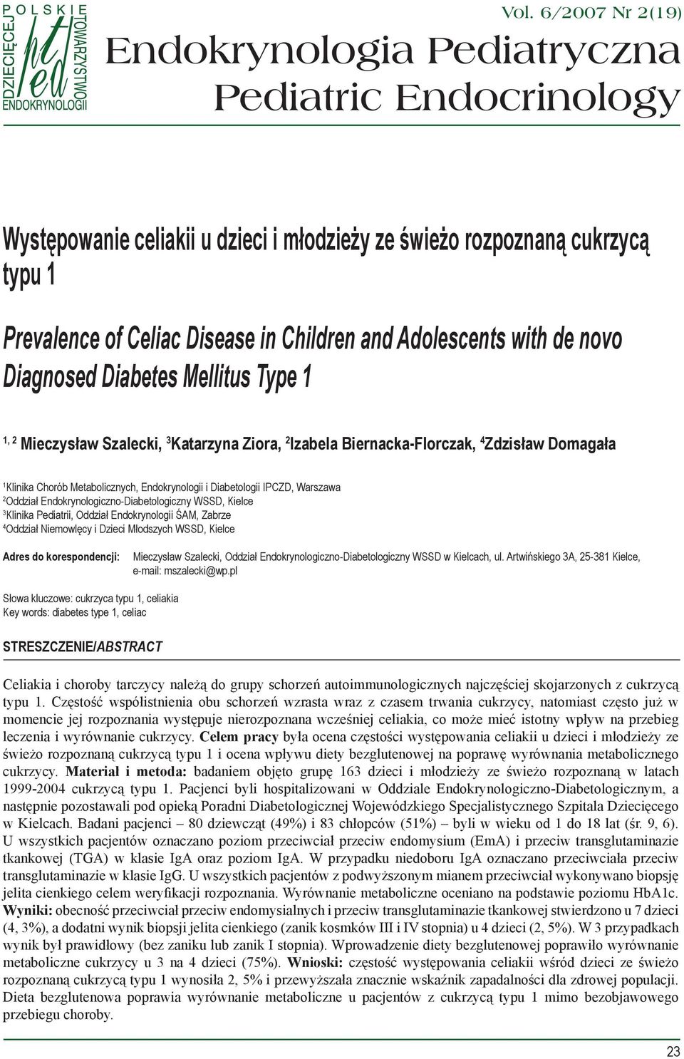 Endokrynologii i Diabetologii IPCZD, Warszawa 2 Oddział Endokrynologiczno-Diabetologiczny WSSD, Kielce 3 Klinika Pediatrii, Oddział Endokrynologii ŚAM, Zabrze 4 Oddział Niemowlęcy i Dzieci Młodszych