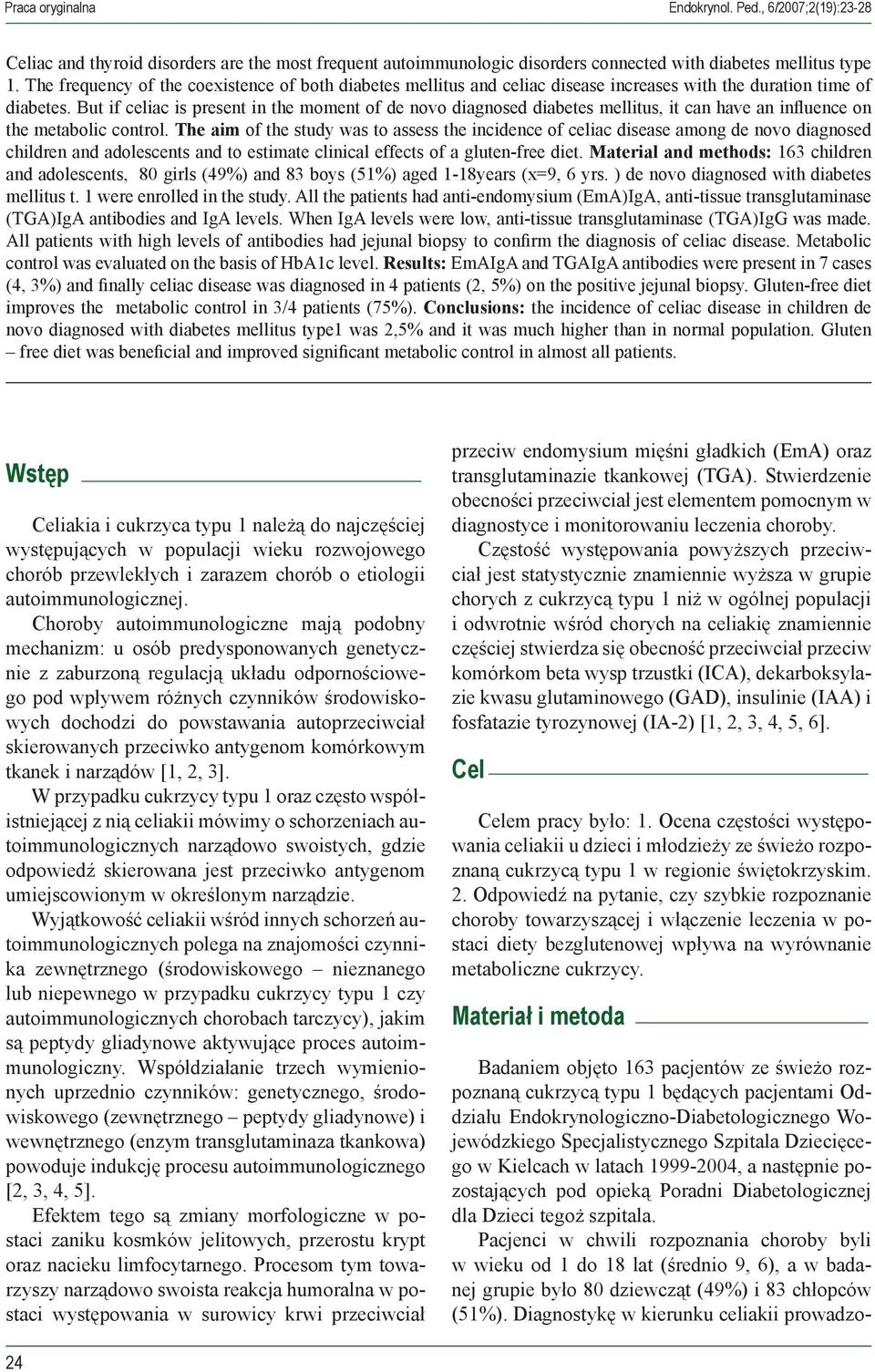 But if celiac is present in the moment of de novo diagnosed diabetes mellitus, it can have an influence on the metabolic control.