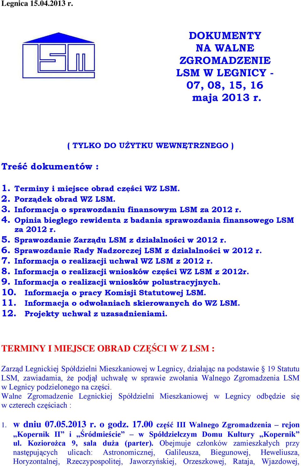 Sprawozdanie Rady Nadzorczej LSM z działalności w 2012 r. 7. Informacja o realizacji uchwał WZ LSM z 2012 r. 8. Informacja o realizacji wniosków części WZ LSM z 2012r. 9.