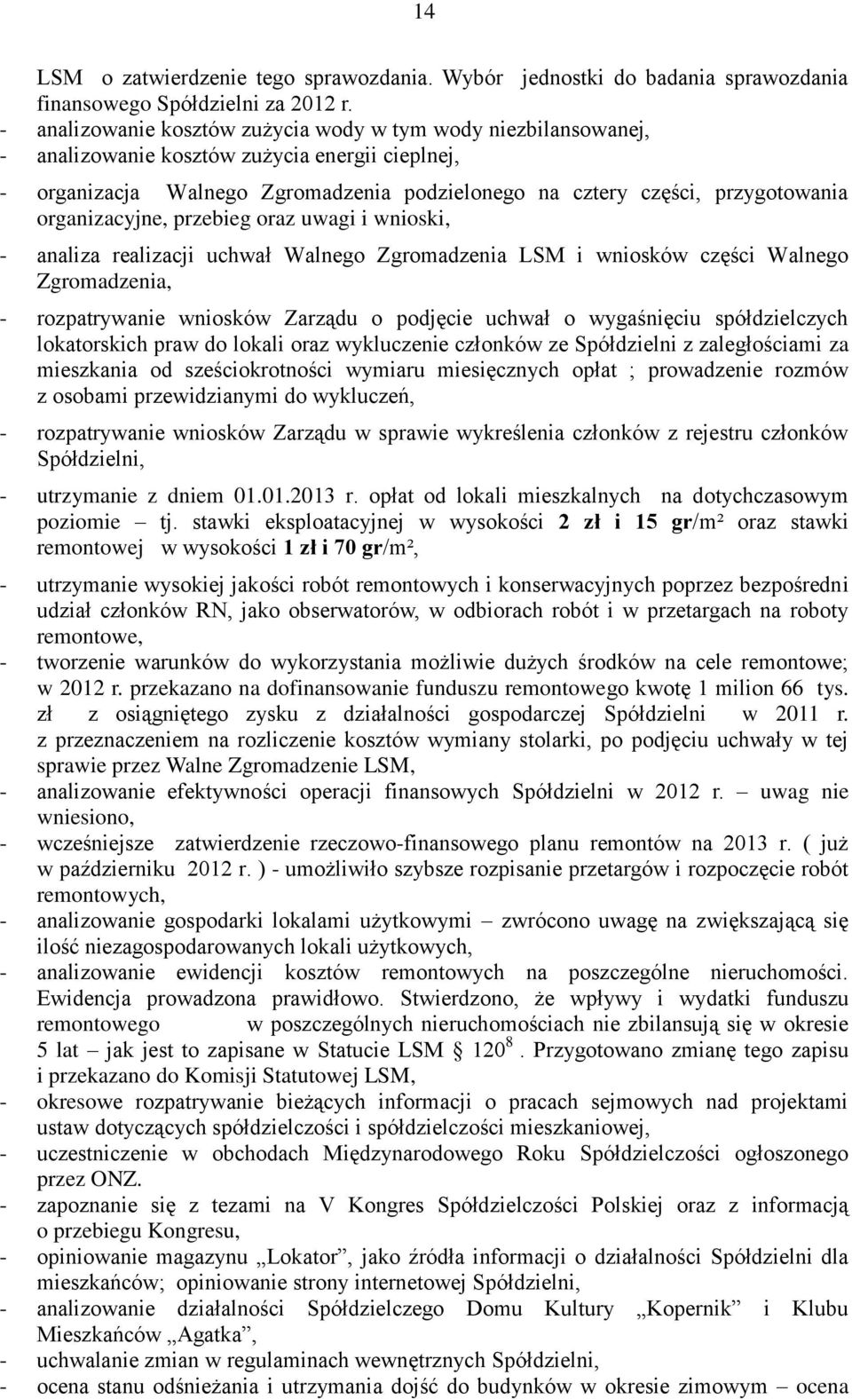 organizacyjne, przebieg oraz uwagi i wnioski, - analiza realizacji uchwał Walnego Zgromadzenia LSM i wniosków części Walnego Zgromadzenia, - rozpatrywanie wniosków Zarządu o podjęcie uchwał o