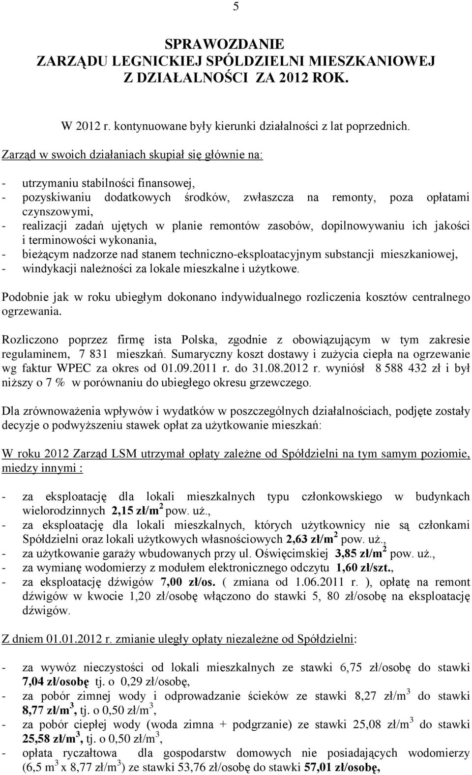 ujętych w planie remontów zasobów, dopilnowywaniu ich jakości i terminowości wykonania, - bieżącym nadzorze nad stanem techniczno-eksploatacyjnym substancji mieszkaniowej, - windykacji należności za