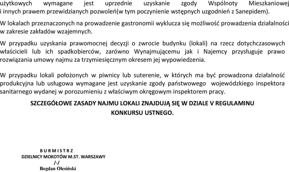 W przypadku uzyskania prawomocnej decyzji o zwrocie budynku (lokali) na rzecz dotychczasowych właścicieli lub ich spadkobierców, zarówno Wynajmującemu jak i Najemcy przysługuje prawo rozwiązania