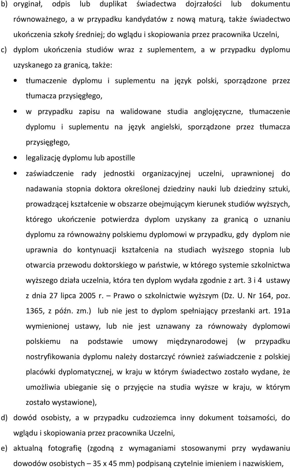 przysięgłego, w przypadku zapisu na walidowane studia anglojęzyczne, tłumaczenie dyplomu i suplementu na język angielski, sporządzone przez tłumacza przysięgłego, legalizację dyplomu lub apostille