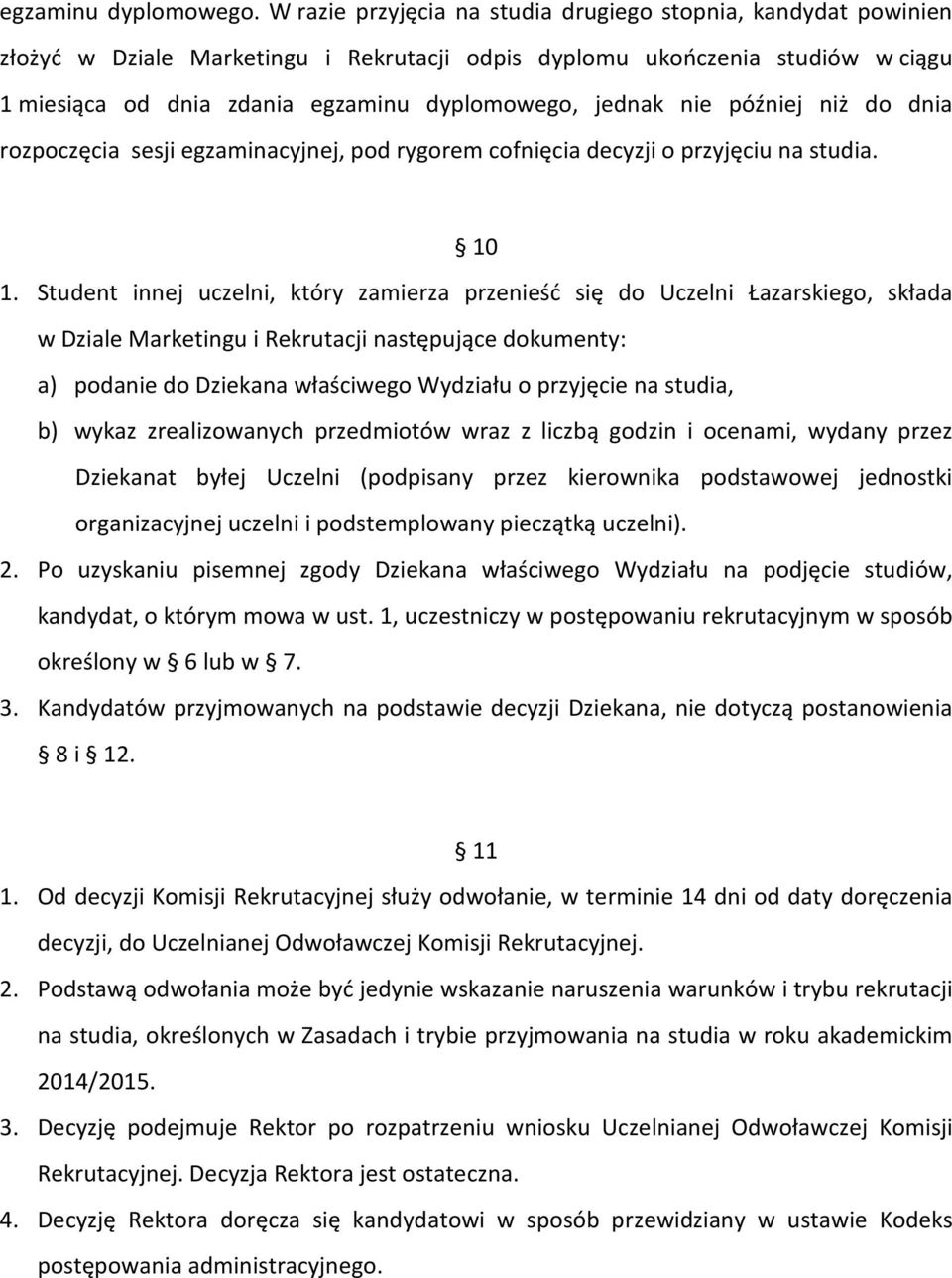 nie później niż do dnia rozpoczęcia sesji egzaminacyjnej, pod rygorem cofnięcia decyzji o przyjęciu na studia. 10 1.