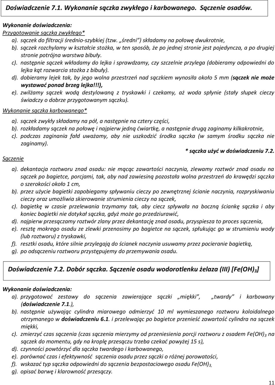 następnie sączek wkładamy do lejka i sprawdzamy, czy szczelnie przylega (dobieramy odpowiedni do lejka kąt rozwarcia stożka z bibuły). d).