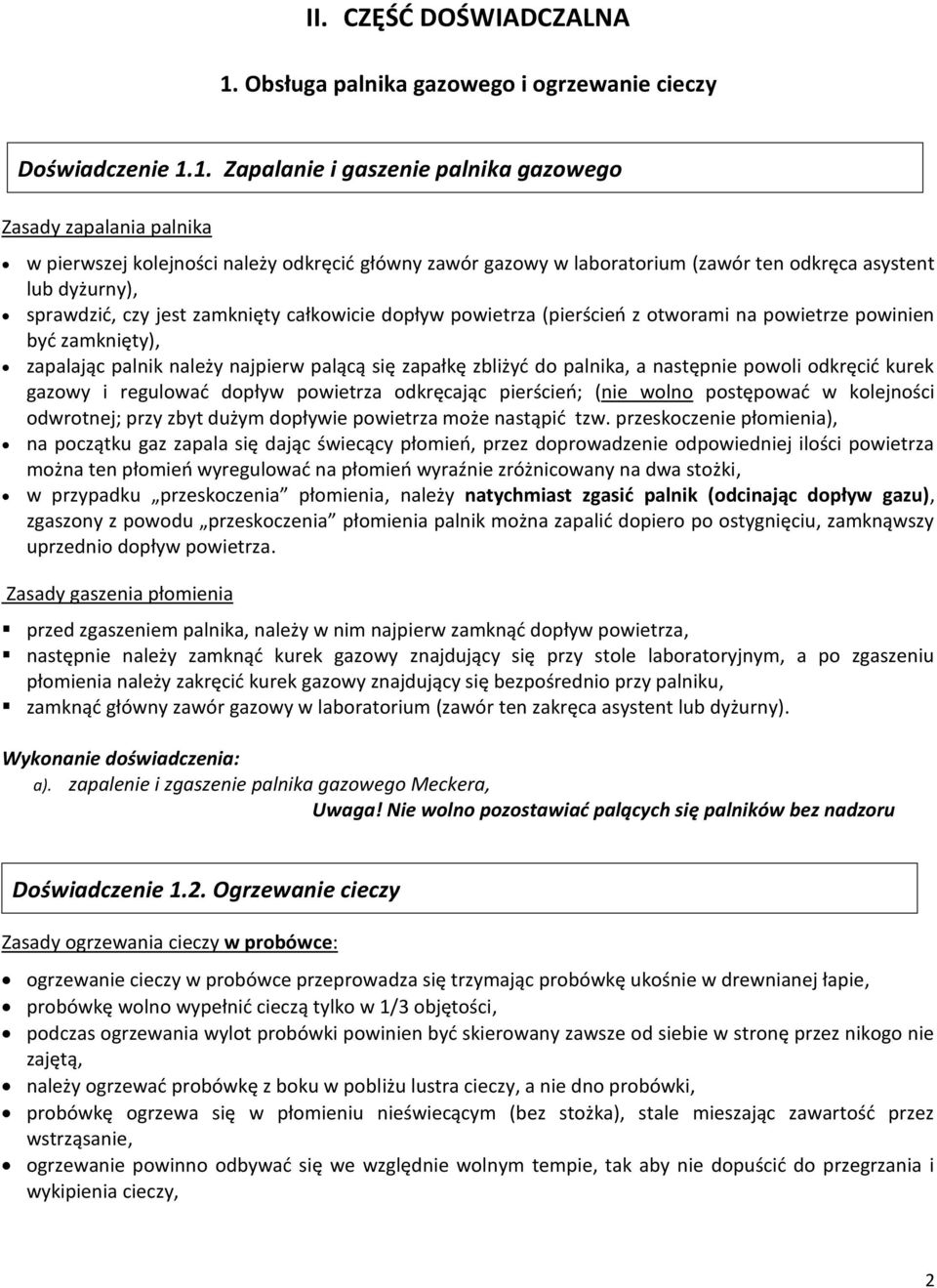 1. Zapalanie i gaszenie palnika gazowego Zasady zapalania palnika w pierwszej kolejności należy odkręcić główny zawór gazowy w laboratorium (zawór ten odkręca asystent lub dyżurny), sprawdzić, czy