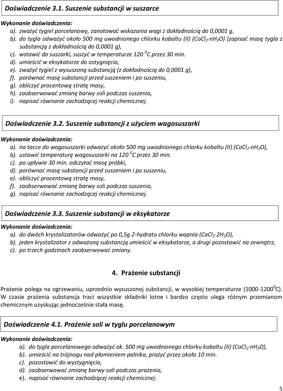wstawić do suszarki, suszyć w temperaturze 120 0 C przez 30 min. d). umieścić w eksykatorze do ostygnięcia, e). zważyć tygiel z wysuszoną substancją (z dokładnością do 0,0001 g), f).