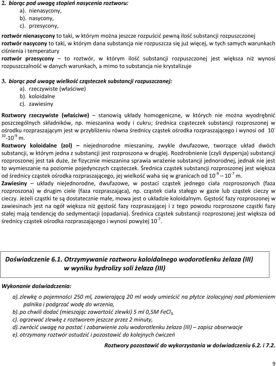 samych warunkach ciśnienia i temperatury roztwór przesycony to roztwór, w którym ilość substancji rozpuszczonej jest większa niż wynosi rozpuszczalność w danych warunkach, a mimo to substancja nie