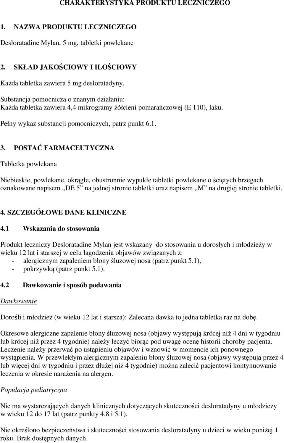 POSTAĆ FARMACEUTYCZNA Tabletka powlekana Niebieskie, powlekane, okrągłe, obustronnie wypukłe tabletki powlekane o ściętych brzegach oznakowane napisem DE 5 na jednej stronie tabletki oraz napisem M