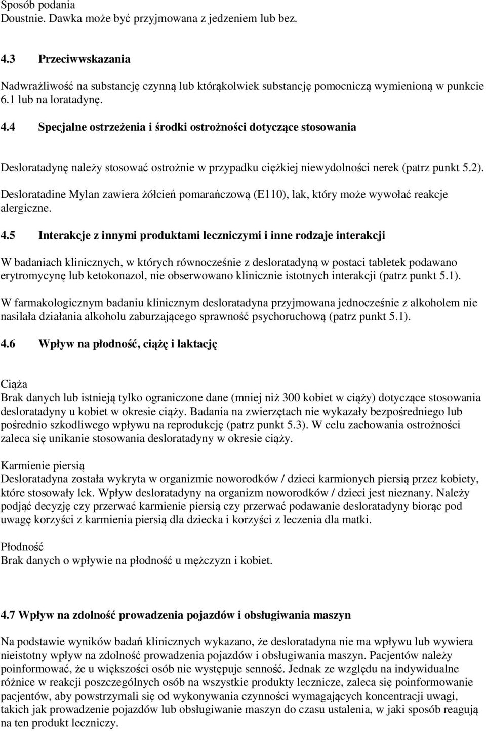 Desloratadine Mylan zawiera żółcień pomarańczową (E110), lak, który może wywołać reakcje alergiczne. 4.